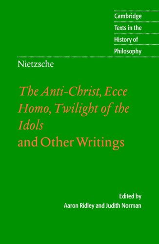 Nietzsche: The Anti-Christ, Ecce Homo, Twilight of the Idols: And Other Writings (Cambridge Texts in the History of Philosophy)