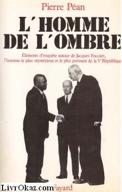 L'homme de l'ombre : éléments d'enquête autour de Jacques Foccart, l'homme le plus mystérieux et le plus puissant de la Ve république