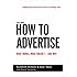 How to Advertise: What Works, What Doesn't and Why