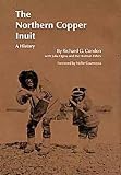 The Northern Copper Inuit: A History (Civilization of the American Indian Series)