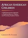 African American Children: A Self-Empowerment Approach to Modifying Behavior Problems and Preventing Academic Failure