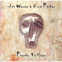 Passage to Hades by Jah Wobble and Evan Parker