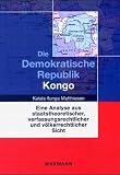 Die Demokratische Republik Kongo: Eine Analyse aus staatstheoretischer, verfassungsrechtlicher und v�lkerrechtlicher Sicht
