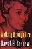Walking Through Fire: A Life of Nawal El Saadawi