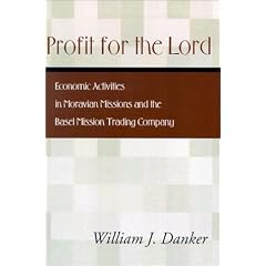 Profit for the Lord: Economic Activities in Moravian Missions and the Basel Mission Trading Company