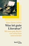 Was ist gute Literatur?: Wie man gute Bücher von schlechten unterscheidet