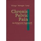 Chronic Pelvic Pain: An Integrated Approach by John F., M.D. Steege, Deborah A., Ph.D. Metzger, and Barbara S., M.D. Levy