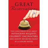 Great Reservations: Two Concierges Dish About Outrageous Requests, Celebrity Encounters, and Guests Behaving Badly at a Luxury Hotel