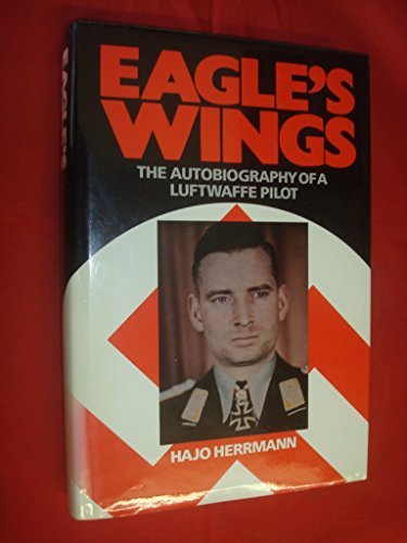 Eagle's Wings: The Autobiography of a Luftwaffe Pilot