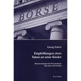 Empfehlungen eines Vaters an seine Kinder: B�rsenstrategien f�r Privatanlegervon "Georg Eckert"