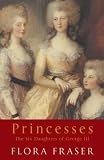 Princesses: The Six Daughters of George III