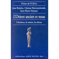 L'Orient ancien et Nous : L'Ecriture, la raison, les Dieux
