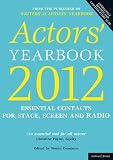 Actors Yearbook 2012: Essential Contacts for Stage, Screen and Radio