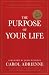 The Purpose of Your Life: Finding Your Place In The World Using Synchronicity, Intuition, And Uncommon Sense