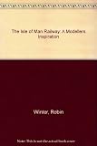 The Isle of Man Railway : a modeller's inspiration
