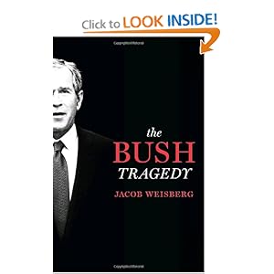The Bush Tragedy - Jacob Weisberg