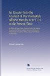 An Enquiry Into the Conduct of Our Domestick Affairs From the Year 1721 to the Present Time: In Which the Case of Our National Debts, the Sinking Fund, ... Being a Sequel to Politicks on Both Sides.