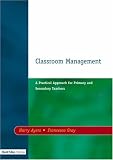 Classroom Management: A Practical Approach for Primary and Secondary Teachers