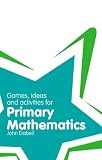 Games, Ideas and Activities for Primary Mathematics (Classroom Gems)