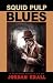 Squid Pulp Blues