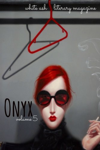 Onyx (White Ash Literary Magazine) (Volume 5), by Assorted Authors