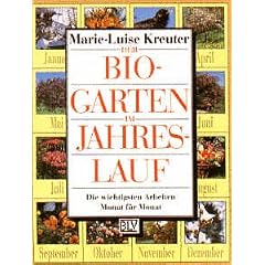 Der Bio- Garten im Jahreslauf. Die wichtigsten Arbeiten Monat f�r Monat