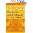 Animal Sacrifice and Religious Freedom: Church of the Lukumi Babalu Aye v. City of Hialeah