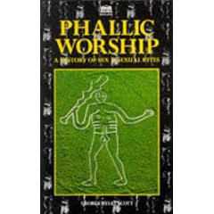 Phallic Worship a History of Sex and Sexual Rites