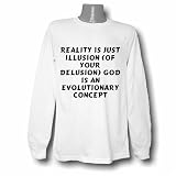 Reality is just illusion (of your delusion) God is an evolutionary concept Long Sleeve T-shirt