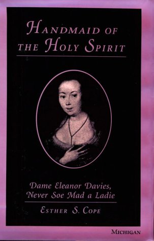 Handmaid of the Holy Spirit: Dame Eleanor Davies, Never Soe Mad a Ladie