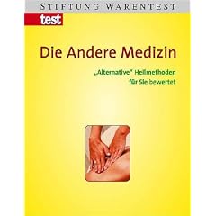 Die Andere Medizin. "Alternative" Heilmethoden f�r Sie bewertet