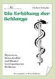 Die Erhöhung der Schlange: Mysterium, Menschenbild und Mirakel homöopathischer Heilkunst