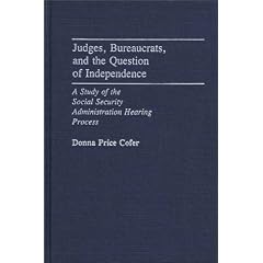 Judges, Bureaucrats, and the Question of Independence: A Study of the Social Security Adminstration Hearing Process