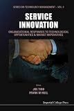 Service Innovation: Organizational Responses to Technological Opportunities & Market Imperatives (Series on Technology Management)