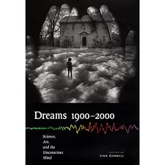 Dreams, 1900-2000: Science, Art and the Unconscious Mind (Cornell studies in the history of psychiatry)