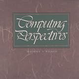 Computing Perspectives (The Morgan Kaufmann Series in Computer Architecture and Design)