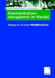 Kommunikationsmanagement im Wandel: Beitr&auml;ge aus 10 Jahren =mcminstitute - 