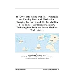 The 2006-2011 World Outlook for Holders for Turning Tools with Mechanical Clamping for Inserts and Bits for Machine Tools and Metalworking Machinery Excluding Box Tools and Screw Machine Tool Holders