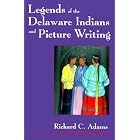 Legends of the Delaware Indians and Picture Writing (Iroquois and Their Neighbors) by Richard C. Adams, Deborah Nichols, Nora Thompson Dean, and Lucy Parks Blalock