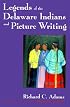 Legends of the Delaware Indians and Picture Writing (Iroquois and Their Neighbors)
