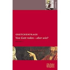 Gretchenfrage 1. Von Gott reden - aber wie?