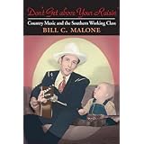 Don't Get above Your Raisin': Country Music and the Southern Working Class (Music in American Life)