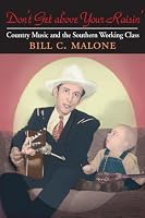 Don't Get above Your Raisin': Country Music and the Southern Working Class (Music in American Life)