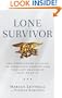 Lone Survivor: The Eyewitness Account of Operation Redwing and the Lost Heroes of SEAL Team 10