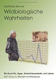 Produkt-Bild: Wildbiologische Wahrheiten. Ein Buch f&uuml;r J&auml;ger, Naturinteressierte und Lehrer