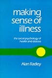 Making Sense of Illness
 The Social Psychology of Health and Disease,
Alan Radley