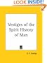 Vestiges of the Spirit History of Man