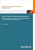 Review Reuters Business Insight  / Future Trends in Enterprise Networking : Benchmarking for the latest technological advances in local and wide area networking