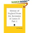 History of England From the Accession of James II, Part 1 by  Macaulay Lord Macaulay