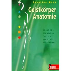 Geistk�rper- Anatomie. Chakren - die sieben Zentren von Kraft und Heilung